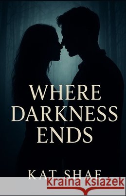 Where Darkness Ends Shae, Kat 9798266003651