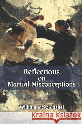 Reflections on Martial Misconceptions Vargas, Fernan, Mc'Oldashel, William 9798266158870