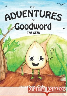 The Adventures of Goodword the Seed Cole, Heather 9798266207660