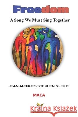 Freedom: A Song We Must Sing Together Roumer, Jean-LaTour, Innocent, Jacques-Manuel, Alexis, Jean-Jacques Stephen 9798266257726
