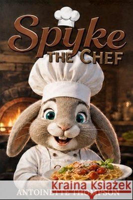 SPYKE the CHEF Spadaro, Len, Spadaro, Len, Thompson, Antoinette 9798266267732 Independently Published