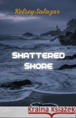 Shattered Shore: Some wounds never heal. Some enemies never forget. Salazar, Kelsey 9798266280083