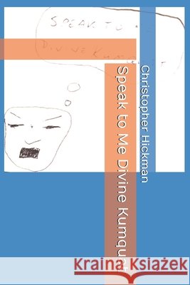 Speak to Me Divine Kumquat Hickman, Christopher 9798266282148