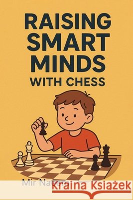 Raising Smart Minds with Chess Naeem, Mir 9798266308459