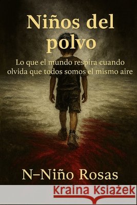 Niños del Polvo Niño Rosas, N-, Niño Rosas, Norbairo 9798266334717 Independently Published