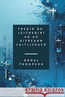 Treoir Do Léitheoirí AG Aifreann Caitliceach Thompson, Donal 9798266339569