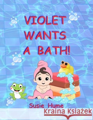 Violet wants a bath Hume, Susie 9798266368644