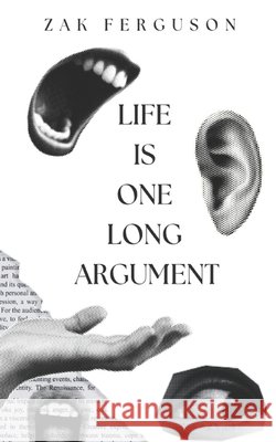 Life Is One Long Argument Ferguson, Zak 9798266371187