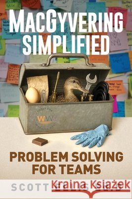 MacGyvering Simplified: Problem Solving for Teams Ellis Ed D., Scott E. 9798266404236