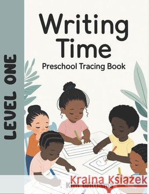 Writing Time: Preschool Tracing Book Level 1 Williams, Kim 9798266406971 Independently Published