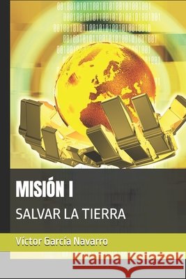 Misión I: Salvar La Tierra García Navarro, Victor 9798266452534