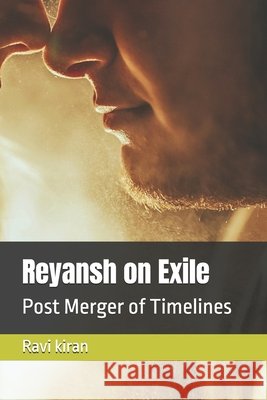 Reyansh on Exile: Post Merger of Timelines Kiran, Ravi 9798266470316 Independently Published