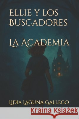 Ellie y los Buscadores: La Academia Laguna Gallego, Lidia 9798266494589