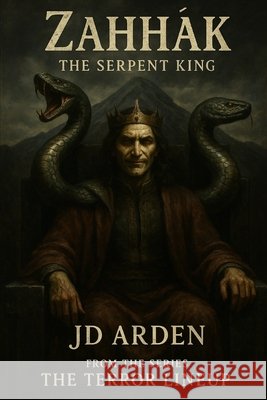 ZahhĀk: The Serpent King Arden, Jd 9798266552098