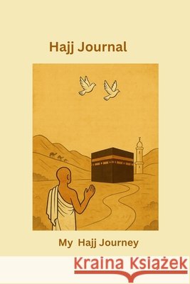 My Hajj Journey 6x9: Hajj Journal Mohammed Shah Sufi, Akram 9798266567108