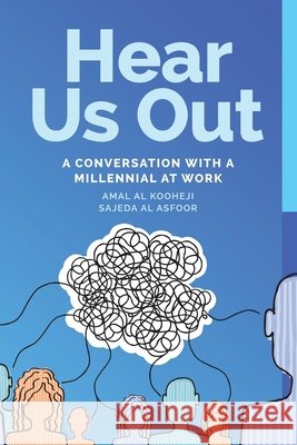 Hear Us Out: A Conversation With A Millennial At Work Al Asfoor, Sajeda, Kooheji, Amal 9798266621565 Independently Published