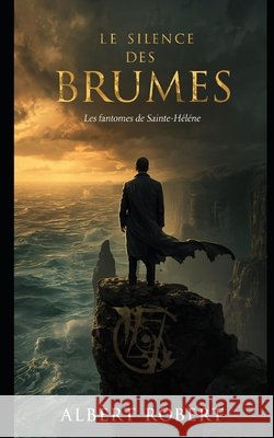 Le Silence des Brumes: Les fantômes de Sainte-Hélène Robert, Albert 9798266660120