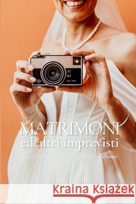 MATRIMONI ed altri imprevisti: Racconti semiseri, dal dietro le quinte dei matrimoni Betelli, Fabio Betelli Fabio 9798266670914