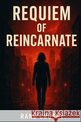 Requiem of Reincarnate Crosby, Rand 9798266692596