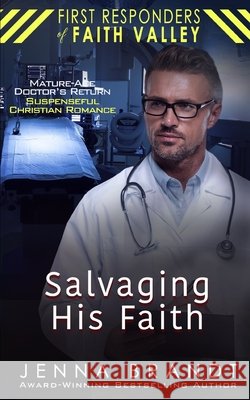 Salvaging His Faith: Mature-Age, Returning Doctor, Suspenseful Christian Romance Brandt, Jenna 9798266711587 Independently Published