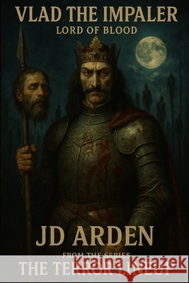 Vlad the Impaler: Lord of Blood Arden, Jd 9798266715547