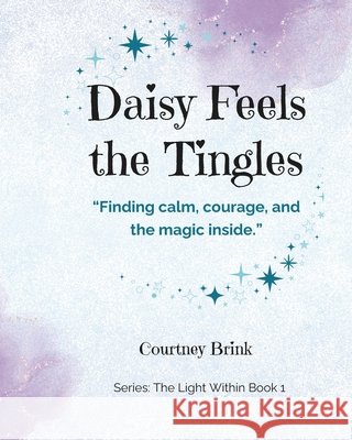 Daisy Feels the Tingles: Finding calm, courage, and the magic inside Brink, Courtney 9798266737822