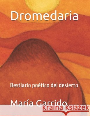 Dromedaria: Bestiario poético del desierto Garrido, María 9798266805491