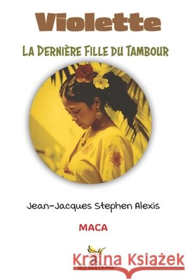 Violette: La Dernière Fille du Tambour Roumer, Jean-LaTour, Innocent, Jacques-Manuel, Alexis, Jean-Jacques Stephen 9798266891333