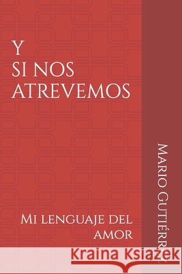 ¡Y Si Nos Atrevemos!: Mi lenguaje del amor - Primera entrega Gutierrez, Mario 9798266897519