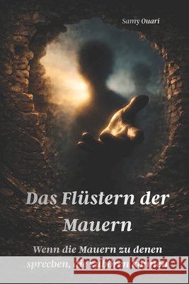 Das Flüstern der Mauern: Wenn die Mauern zu denen sprechen, die zuhören können Ouari, Samy 9798266921900 Independently Published