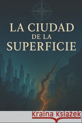 La Ciudad De La Superficie Arias Zaya, Jimena, Sepúlveda, Manuel A. 9798266989924