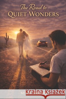The Road to Quiet Wonders Toros, Mike 9798266992887 Independently Published