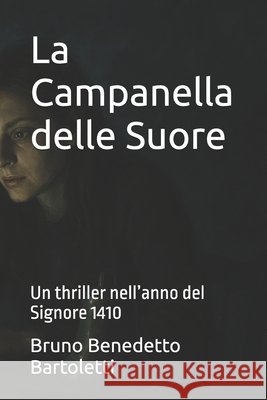La Campanella delle Suore: Un thriller nell'anno del Signore 1410 Bartoletti, Bruno Benedetto 9798267050654 Independently Published