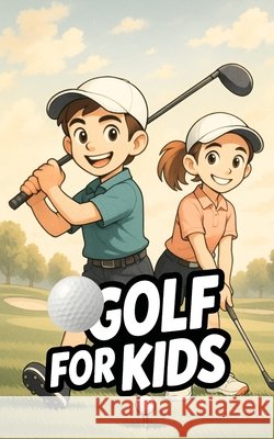 Golf for Kids: Enjoy Learning Brothers, VC 9798267067713 Independently Published