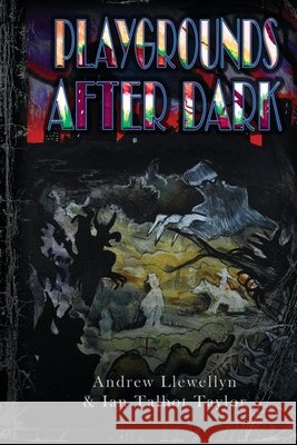 Playgrounds After Dark Taylor, Ian Talbot, Ren, R. J., Llewellyn, Andrew 9798267084772