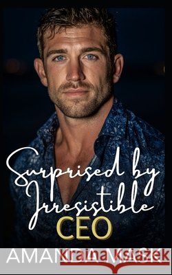 Surprised by Irresistible CEO: An Age Gap Billionaire Workplace Romance Mask, Amanda 9798267112598