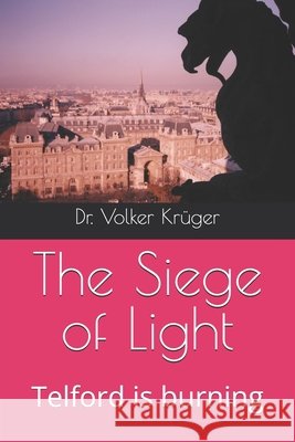 The Siege of Light: Telford is burning Krüger, Volker 9798267120791 Independently Published