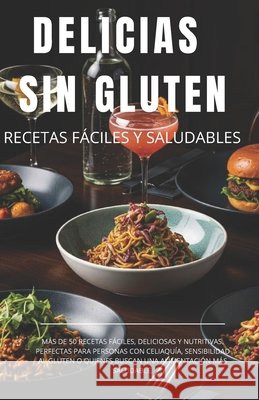 Delicias Sin Gluten: Recetas Fáciles Y Saludables Paredes, Yuleni, Lunar, José Miguel 9798267184410 Independently Published