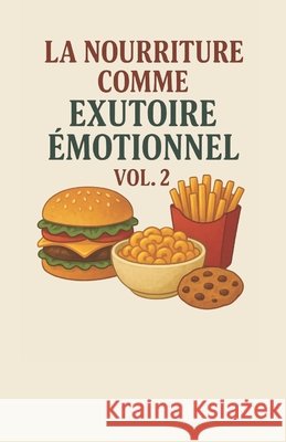 La nourriture comme échappatoire émotionnelle - Vol. 2 +. 16 Autores, Monique Machado 9798267189248