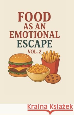 Food as an Emotional Escape - Vol. 2 +. 16 Autores, Monique Machado 9798267193993