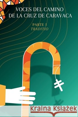 Voces del Camino de la Cruz de Caravaca: Parte I: Traditio Jorquera García, José Luis 9798267369695
