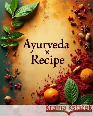 Ayurveda Recipe Book: Healing Through Food book-2 Bheel, Kartik 9798267382366