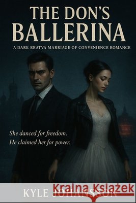 The Don's Ballerina: A Dark Bratva Marriage of Convenience Romance Johansson, Kyle 9798267465526 Independently Published