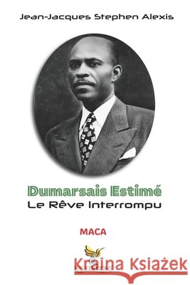 Dumarsais Estimé: Le Rêve Interrompu Roumer, Jean-LaTour, Innocent, Jacques-Manuel, Alexis, Jean-Jacques Stephen 9798267485647