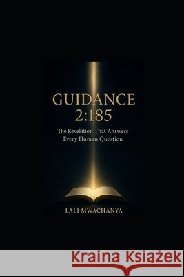 Guidance 2: 185: The Revelation That Answers Every Human Question Mwachanya, Lali 9798267501712