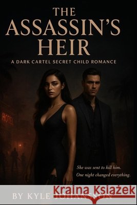 The Assassin's Heir: A Dark Cartel Secret Child Romance Johansson, Kyle 9798267622820 Independently Published