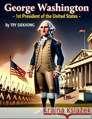 George Washington: 1st President of the United States Siekhong, Try 9798267640077