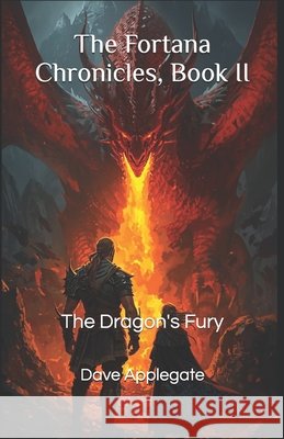 The Fortana Chronicles, Book II: The Dragon's Fury Applegate, Dave 9798267665513