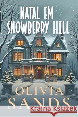 Natal em Snowberry Hill: Seis Romances de Natal Aconchegantes em uma Pequena Cidade Sands, Olivia 9798267737623