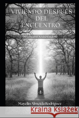 Viviendo después del encuentro: De lo común a lo eterno Almeida Rodríguez, Mayelín 9798267834377